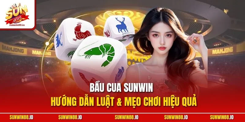 Bầu Cua Sunwin | Hướng Dẫn Luật & Mẹo Chơi Hiệu Quả