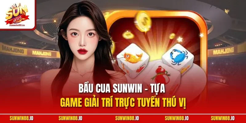Bầu cua Sunwin - Tựa game giải trí trực tuyến thú vị