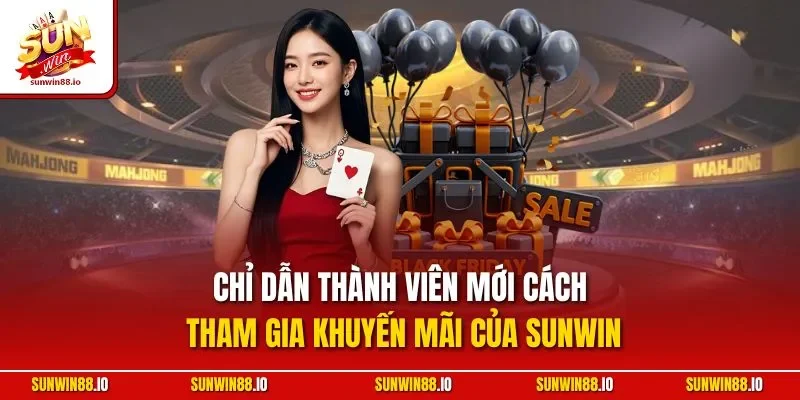 Chỉ dẫn thành viên mới cách tham gia khuyến mãi của Sunwin