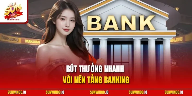 Rút Tiền SUNWIN - Hướng Dẫn Chi Tiết Từng Phương Thức 11 Sunwin Rút thưởng nhanh với nền tảng banking