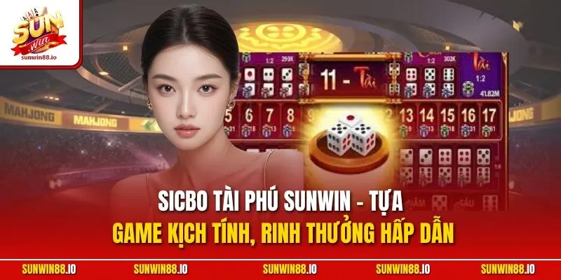 Sicbo tài phú SUNWIN - Tựa game kịch tính, rinh thưởng hấp dẫn