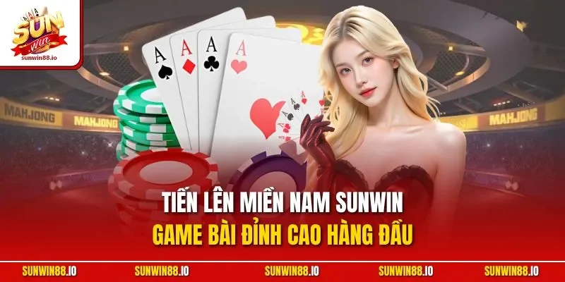 Tiến Lên Miền Nam SUNWIN - Game Bài Đỉnh Cao Hàng Đầu