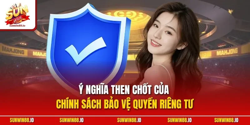 Ý nghĩa then chốt của chính sách bảo vệ quyền riêng tư